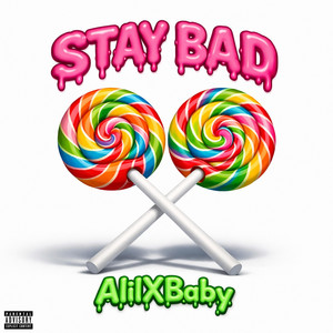 STAY BAD by AlilXBaby