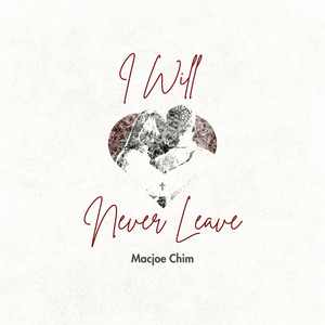I Will Never Leave by Macjoe Chim