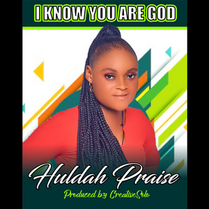 I Know You Are God by Huldah Praise