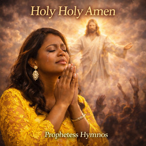 Prophetess Hymnos - Holy Holy Amen