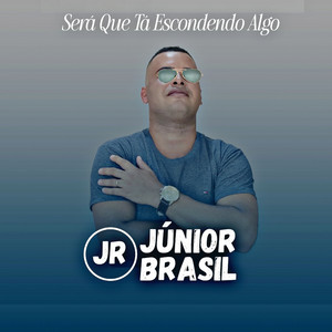 Júnior Brasil - Será Que Tá Escondendo Algo