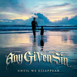 Until We Disappear by Any Given Sin
