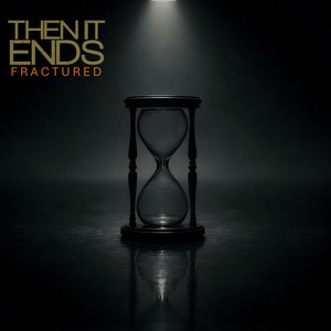 Fractured by Then It Ends