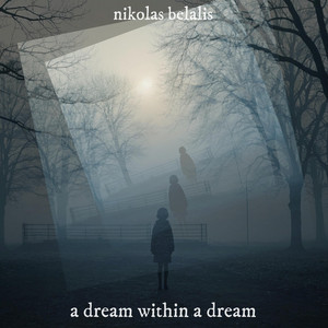A Dream Within a Dream by Nikolas Belalis