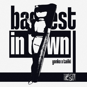 baddest in town by yonko, Taiiki