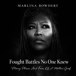 Fought Battles, No One Knew by MARLINA BOWDERY