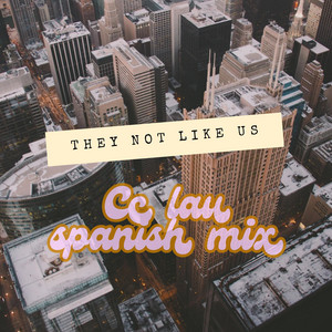 Cc lau - they not like us spanish mix