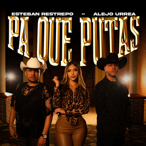 Esteban Restrepo & Alejo Urrea - Pa Que Putas