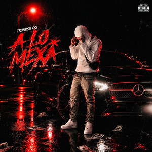 A LO MEXA by Trunkss OG