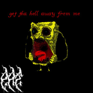 get the hell away from me