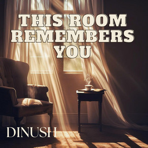 This Room Remembers You by Dinush