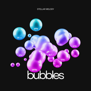 Bubbles by Stellar Melody