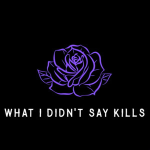 What I Didn't Say Kills by Houze of Fury