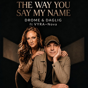 The Way You Say My Name by Drome & Daglig, VYRA~Nova