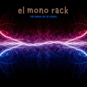 EL MONO RACK - Por Mirar No Se Cobra