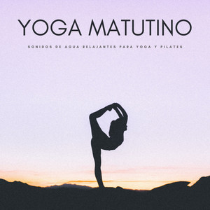 Yoga Matutino: Sonidos De Agua Relajantes Para Yoga Y Pilates album