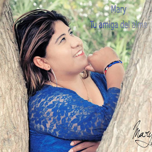 MARY TU AMIGA DEL ALMA - Llévame Cerca de Ti
