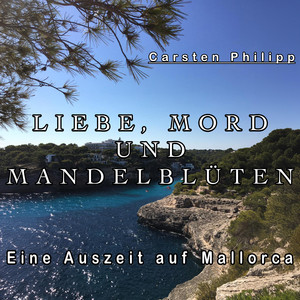 Liebe, Mord und Mandelblüten (Eine Auszeit auf Mallorca)