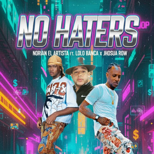 NO HATERS by Lolo Banca, Jhosua row, Norian el artista