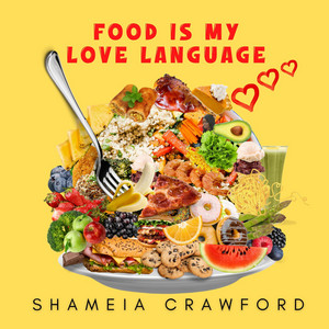 Shameia Crawford - Food Is My Love Language