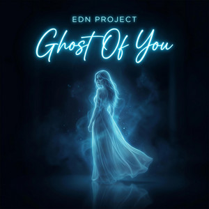 Ghost Of You by EDN Project