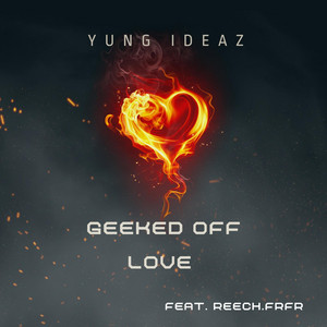 Geeked Off Love by YUNG IDEAZ, Reech.FrFr