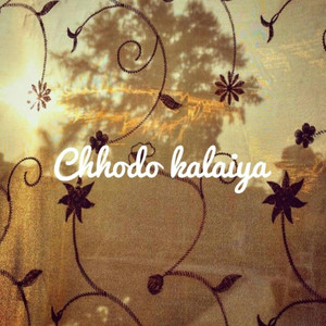 Chhodo Kalaiya by Aditya A, Saiwariya