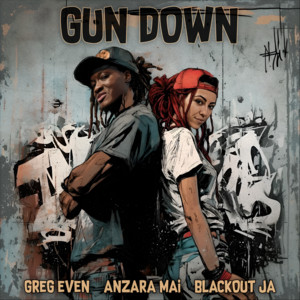 Gun Down by Greg Even, AnzaRa Mai, Blackout JA