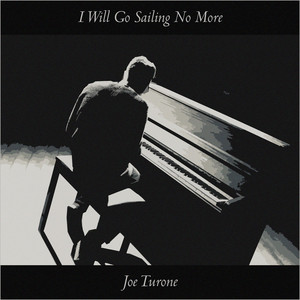 Joe Turone - I Will Go Sailing No More