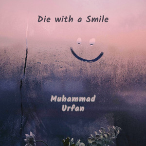 Die with a Smile by Muhammad Urfan