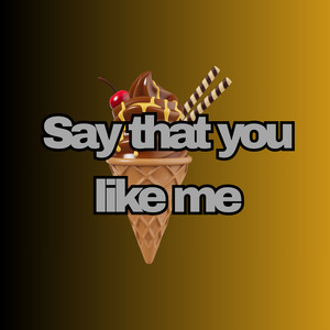 Say that you like me by CORINNE LARIVIERE BROWN