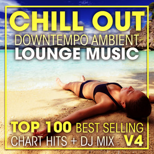 Chill Out Downtempo Ambient Lounge Music Top 100 Best Selling Chart Hits + DJ Mix V4 album