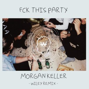 FCK THIS PARTY - Wiley Remix by Morgan Keller, Wiley