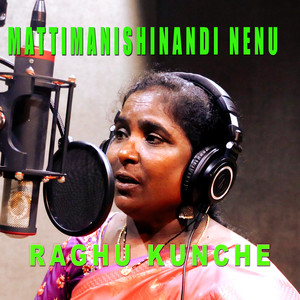 Mattimanishinandi Nenu by Raghu Kunche
