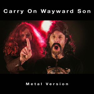 Carry On Wayward Son (Metal Version)