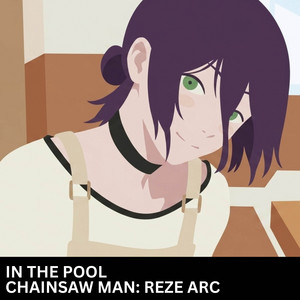 In The Pool (Chainsaw Man: Reze Arc) by neiro piano