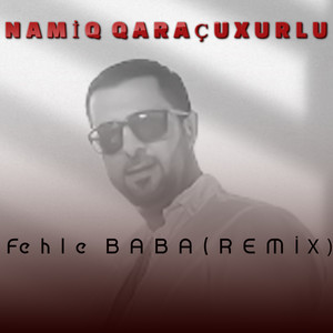 Namiq Qaraçuxurlu - Fehle Baba (Remix)