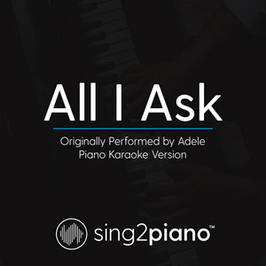 Sing2Piano - All I Ask (Originally Performed by Adele) [Piano Karaoke Version]