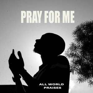 Pray For Me by All World Praises