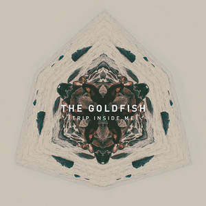 Trip Inside Me — The Goldfish