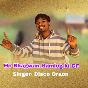 Disco Oraon - He Bhagwan Hamlog Ki GF