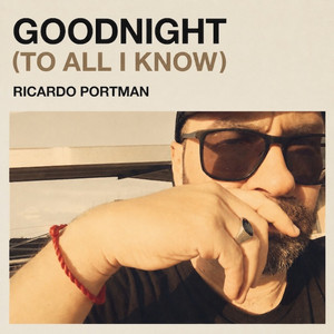 Goodnight (To All I Know) by Ricardo Portman