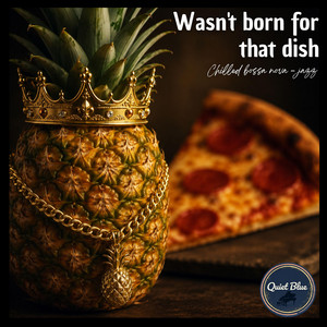 Wasn't Born for that Dish by Quiet Blue