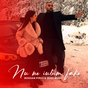 Bogdan Pirvu & Zeno Music - Nu ne iubim fake