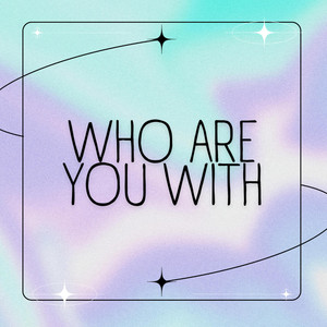 who are you with. by Djfulanito