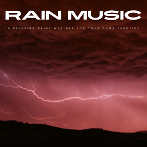 Rain Music: A Relaxing Rainy Weather For Your Yoga Practice album