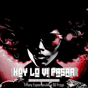 Tifany Espectacular & Dj mr frogs - Hoy Lo VI Pasar (Remix Cover)