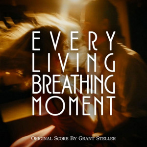 Every Living Breathing Moment by Grant Steller