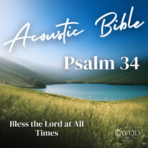 Psalm 34 - Bless the Lord at All Times by Acoustic Bible, Jonathan Burna