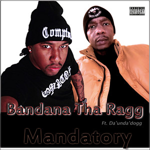 Mandatory (feat. Da'unda'dogg) by Bandana Tha Ragg, Da'Unda'Dogg